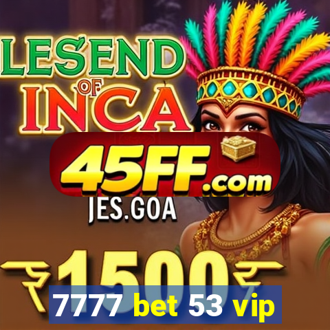 7777 bet 53 vip